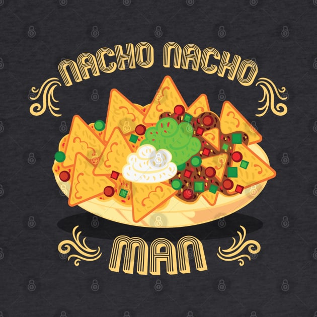 Nacho Nacho Man by NinthStreetShirts